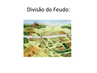 Divisão do Feudo:
 