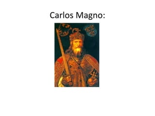 Carlos Magno:
 