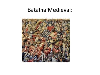 Batalha Medieval:
 