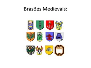 Brasões Medievais:
 
