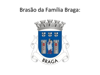 Brasão da Família Braga:
 