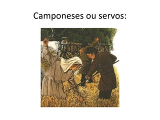 Camponeses ou servos:
 