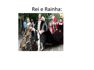 Rei e Rainha:
 