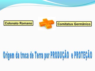 Colonato Romano

Comitatus Germânico

 