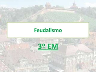Feudalismo

 3º EM
 
