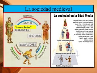 La sociedad medieval
“Los que luchan”
 