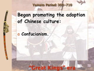 Yamato Period: 300-710


Began promoting the adoption
of Chinese culture:

a Confucianism.




     “Great Kings” era
 