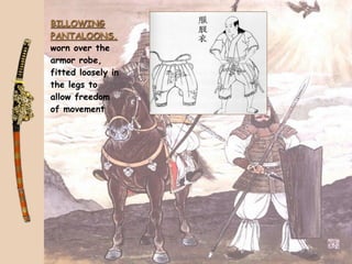 BILLOWING
PANTALOONS,
worn over the
armor robe,
fitted loosely in
the legs to
allow freedom
of movement
 