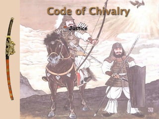 Code of Chivalry
   * Justice
 