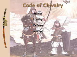 Code of Chivalry
   * Justice

   * Loyalty

   * Defense

   * Courage
 