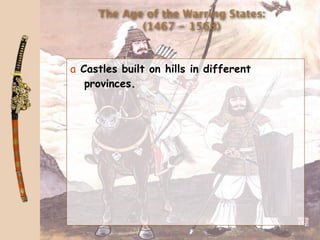 The Age of the Warring States:
            (1467 - 1568)



a Castles built on hills in different
   provinces.
 