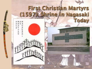 First Christian Martyrs
(1597): Shrine in Nagasaki
                    Today
 
