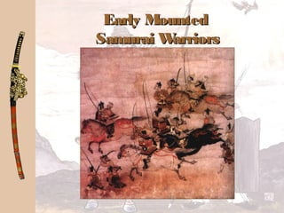 Early MountedEarly Mounted
Samurai WarriorsSamurai Warriors
 