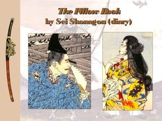 ThePillow BookThePillow Book
by Sei Shonagon (diary)by Sei Shonagon (diary)
 