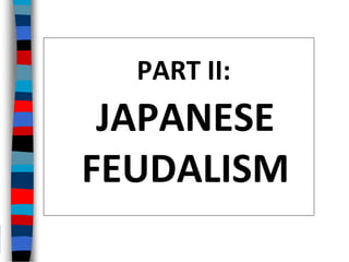 PART II:
JAPANESE
FEUDALISM
 