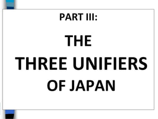 PART III:
THE
THREE UNIFIERS
OF JAPAN
 