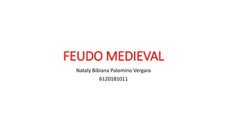 FEUDO MEDIEVAL
Nataly Bibiana Palomino Vergara
6120181011
 