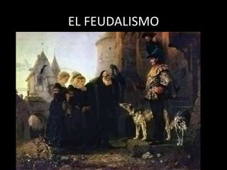 EL FEUDALISMO
 