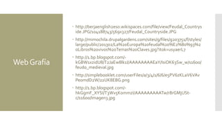 WebGrafía
 http://berjaenglish2eso.wikispaces.com/file/view/Feudal_Countrys
ide.JPG/104188743/569x327/Feudal_Countryside.JPG
 http://mimochila.drupalgardens.com/sites/g/files/g203751/f/styles/
large/public/201302/La%20Europa%20feudal%20%E2%80%93%2
0Libros%20vivos%20Temas%20Claves.jpg?itok=usyaerL7
 http://1.bp.blogspot.com/-
kGBW1xzidU8/T2JaEw8lk1I/AAAAAAAAEaY/IsiOK63Sw_w/s1600/
feudo_medieval.jpg
 http://simplebooklet.com/userFiles/a/3/4/1/6/6/e5PV6zKLaV6VAv
Pe0mdD2W/22UK8EBG.png
 http://1.bp.blogspot.com/-
hkGgmF_XYSI/T3Wv5K0mmzI/AAAAAAAAATw/r8rGMjUSt-
c/s1600/Imagen3.jpg
 