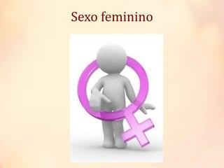 Sexo feminino
 