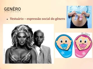  Vestuário – expressão social do gênero
 