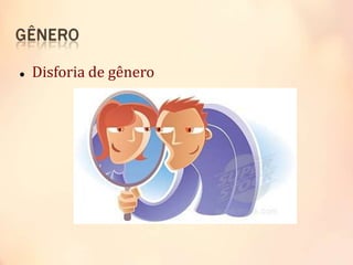 Disforia de gênero
 