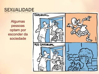Algumas
pessoas
optam por
esconder da
sociedade
 