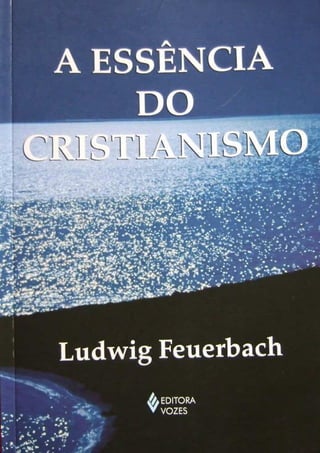 Feuerbach, ludwig. a essência do cristianismo