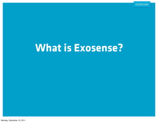 What is Exosense?




Monday, December 19, 2011
 