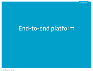 End-to-end platform




Monday, December 19, 2011
 