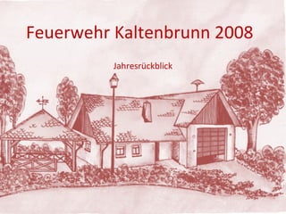 Jahresrückblick Feuerwehr Kaltenbrunn 2008 