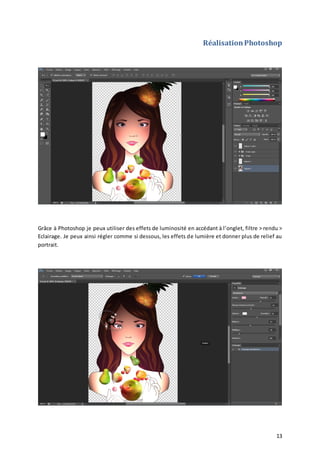 Réalisation Photoshop

Grâce à Photoshop je peux utiliser des effets de luminosité en accédant à l’onglet, filtre > rendu >
Eclairage. Je peux ainsi régler comme si dessous, les effets de lumière et donner plus de relief au
portrait.

13

 