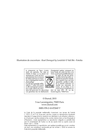 © Dunod, 2015
5 rue Laromiguière, 75005 Paris
www.dunod.com
ISBN 978-2-10-072047-7
Illustration de couverture : Road Damaged by Landslide © Yali Shi - Fotolia
P00I-0IV-9782100720477.indd 4 22/04/2015 16:17:37
 