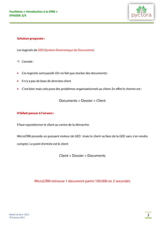 Feuilleton « Introduction à la CRM »
EPISODE 3/3




       


       

       

       




Mardi 12 Avril 2011                    2
© Pyctora 2011
 