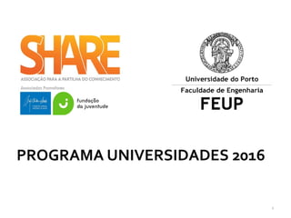 Email: share@share.pt
Site: www.share.pt
Facebook: https://www.facebook.com/share.pt
PROGRAMA UNIVERSIDADES 2016
 
