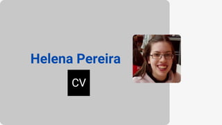 Helena Pereira
CV
 