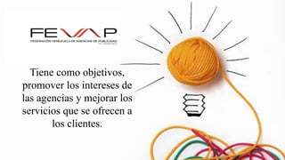 Tiene como objetivos,
promover los intereses de
las agencias y mejorar los
servicios que se ofrecen a
los clientes.
 