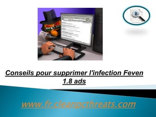 Conseils pour supprimer l'infection Feven
1.8 ads

www.fr.cleanpcthreats.com

 