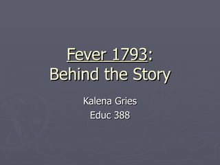 Fever 1793 : Behind the Story Kalena Gries Educ 388 
