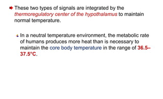 A normal body temperature is maintained ordinarily, despite
environmental variations, because the hypothalamic
thermoregul...