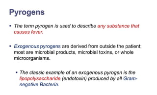 Some cytokines also cause fever; formerly referred to as
endogenous pyrogens, they are now called pyrogenic
cytokines.
The...
