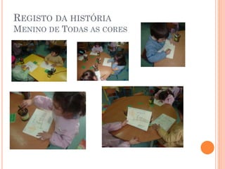 REGISTO DA HISTÓRIA
MENINO DE TODAS AS CORES

 