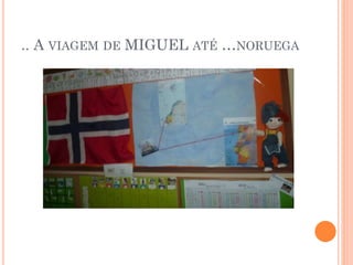 .. A VIAGEM DE MIGUEL ATÉ …NORUEGA

 