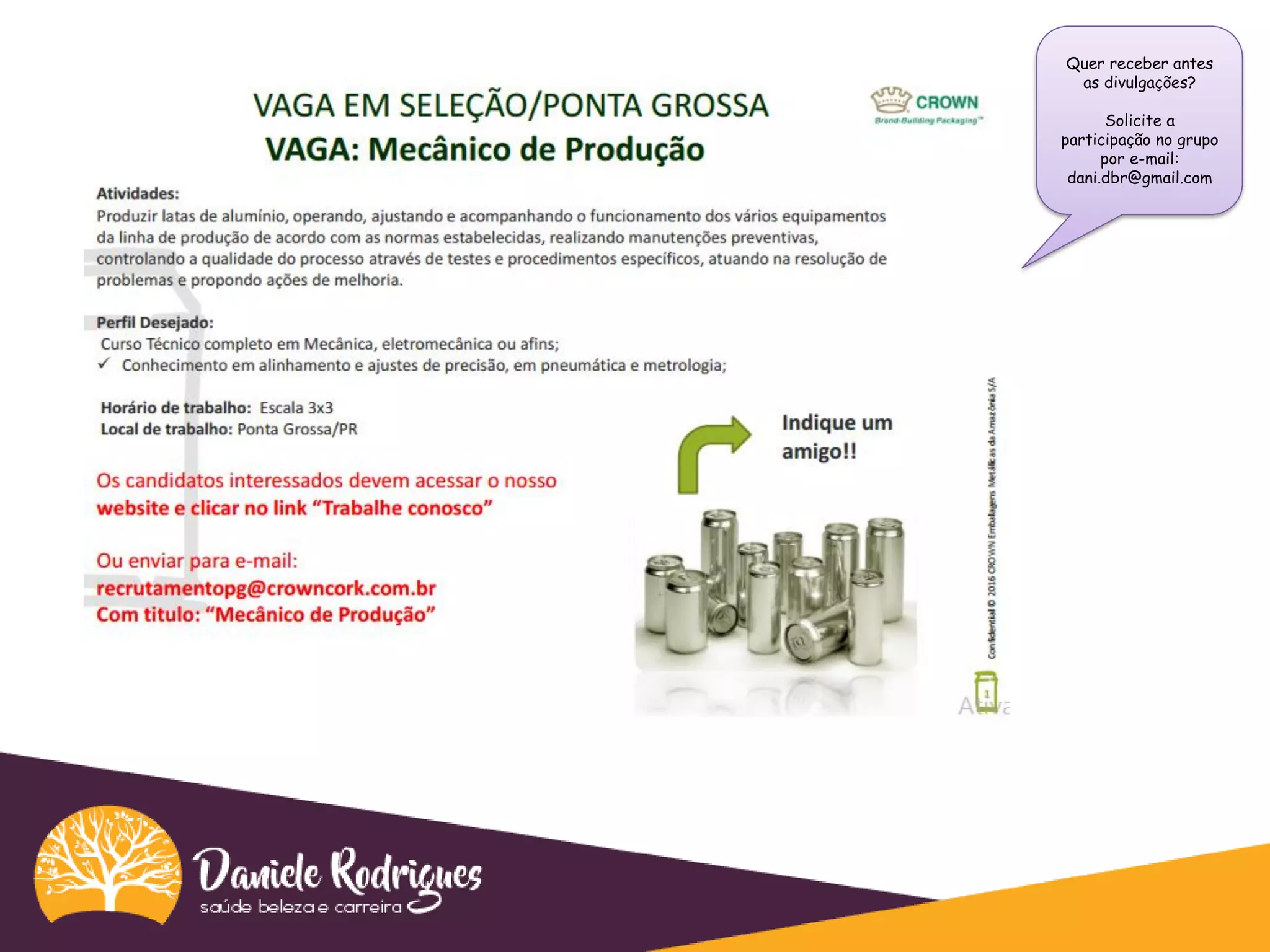 Quer receber antes
as divulgações?
Solicite a
participação no grupo
por e-mail:
dani.dbr@gmail.com
 