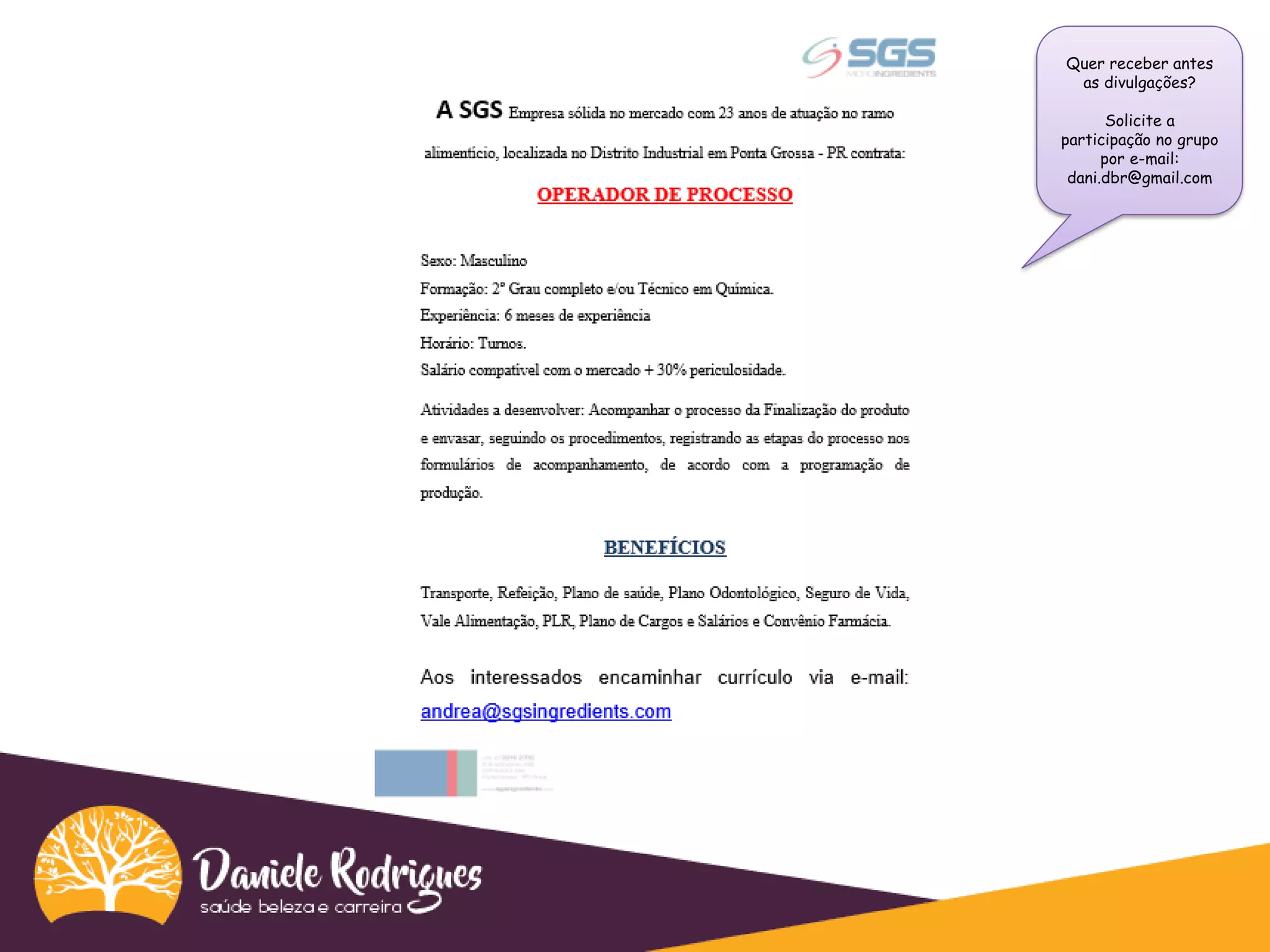 Quer receber antes
as divulgações?
Solicite a
participação no grupo
por e-mail:
dani.dbr@gmail.com
 