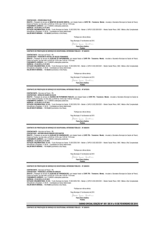 CONTRATADO – CÍCERO BRAZ FILHO
OBJETO – Prestação de serviços de MONITOR EM SAÚDE MENTAL, com lotação fixada no CAPS TM – Transtorno Mental, vinculado a Secretaria Municipal de Saúde de Piancó,
Estado da Paraíba, nos dias úteis, as 08:00 às 12:00 e das 13:00 às 17:00 horas.
FUNDAMENTO JURÍDICO – Lei n° 8.666/93 e alterações posteriores.
VIGÊNCIA – 01.02.2010 a 31.07.2010
DOTAÇÃO ORÇAMENTÁRIA -01.010– Fundo Municipal de Saúde; 10.302.2029.2106 – Manter o CAPS;10.302.2029.2051 – Manter Saúde Plena ( MAC -Média e Alta Complexidade
Ambulatorial e Hospitalar); 31.90.04 - Contratação por tempo determinado.
VALOR BRUTO MENSAL – R$ 520,00 (Quinhentos e Vinte Reais).

                                                                     Publique-se e dê-se ciência.

                                                                Paço Municipal, 01 de fevereiro de 2010


                                                                        Flavia Serra Galdino
                                                                               Prefeita
CONTRATO DE PRESTAÇÃO DE SERVIÇO DE EXCEPCIONAL INTERESSE PÚBLICO - Nº 246/2010

CONTRATANTE – Município de Piancó - PB.
CONTRATADO – FRANCINETE RAFAEL DE SOUZA FERNANDES
OBJETO – Prestação de serviços de AUXILIAR DE ENFERMAGEM, com lotação fixada no CAPS TM – Transtorno Mental, vinculado a Secretaria Municipal de Saúde de Piancó,
Estado da Paraíba, nos dias úteis, as 08:00 às 12:00 e das 13:00 às 17:00 horas.
FUNDAMENTO JURÍDICO – Lei n° 8.666/93 e alterações posteriores.
VIGÊNCIA – 01.02.2010 a 31.07.2010
DOTAÇÃO ORÇAMENTÁRIA -01.010– Fundo Municipal de Saúde; 10.302.2029.2106 – Manter o CAPS;10.302.2029.2051 – Manter Saúde Plena ( MAC -Média e Alta Complexidade
Ambulatorial e Hospitalar); 31.90.04 - Contratação por tempo determinado.
VALOR BRUTO MENSAL – R$ 520,00 (Quinhentos e Vinte Reais).

                                                                     Publique-se e dê-se ciência.

                                                                Paço Municipal, 01 de fevereiro de 2010


                                                                        Flavia Serra Galdino
                                                                               Prefeita

CONTRATO DE PRESTAÇÃO DE SERVIÇO DE EXCEPCIONAL INTERESSE PÚBLICO - Nº 247/2010

CONTRATANTE – Município de Piancó - PB.
CONTRATADO – GERALDO NUNES DA SILVA
OBJETO – Prestação de serviços de GUARDA EM PATRIMONIO PUBLICO, com lotação fixada no CAPS TM – Transtorno Mental, vinculado a Secretaria Municipal de Saúde de
Piancó, Estado da Paraíba, nos dias úteis, as 08:00 às 12:00 e das 13:00 às 17:00 horas.
FUNDAMENTO JURÍDICO – Lei n° 8.666/93 e alterações posteriores.
VIGÊNCIA – 01.02.2010 a 31.07.2010
DOTAÇÃO ORÇAMENTÁRIA -01.010– Fundo Municipal de Saúde; 10.302.2029.2106 – Manter o CAPS;10.302.2029.2051 – Manter Saúde Plena ( MAC -Média e Alta Complexidade
Ambulatorial e Hospitalar); 31.90.04 - Contratação por tempo determinado.
VALOR BRUTO MENSAL – R$ 510,00 (Quinhentos e Dez Reais).

                                                                     Publique-se e dê-se ciência.

                                                                Paço Municipal, 01 de fevereiro de 2010


                                                                        Flavia Serra Galdino
                                                                               Prefeita

CONTRATO DE PRESTAÇÃO DE SERVIÇO DE EXCEPCIONAL INTERESSE PÚBLICO - Nº 248/2010

CONTRATANTE – Município de Piancó - PB.
CONTRATADO – ANTONIA NEUZA RIBEIRO DOS SANTOS
OBJETO – Prestação de serviços de AUXILIAR DE HIGIENIZAÇÃO, com lotação fixada no CAPS TM – Transtorno Mental, vinculado a Secretaria Municipal de Saúde de Piancó,
Estado da Paraíba, nos dias úteis, as 08:00 às 12:00 e das 13:00 às 17:00 horas.
FUNDAMENTO JURÍDICO – Lei n° 8.666/93 e alterações posteriores.
VIGÊNCIA – 01.02.2010 a 31.07.2010
DOTAÇÃO ORÇAMENTÁRIA -01.010– Fundo Municipal de Saúde; 10.302.2029.2106 – Manter o CAPS;10.302.2029.2051 – Manter Saúde Plena ( MAC -Média e Alta Complexidade
Ambulatorial e Hospitalar); 31.90.04 - Contratação por tempo determinado.
VALOR BRUTO MENSAL – R$ 510,00 (Quinhentos e Dez Reais).

                                                                     Publique-se e dê-se ciência.

                                                                Paço Municipal, 01 de fevereiro de 2010


                                                                        Flavia Serra Galdino
                                                                               Prefeita

CONTRATO DE PRESTAÇÃO DE SERVIÇO DE EXCEPCIONAL INTERESSE PÚBLICO - Nº 249/2010

CONTRATANTE – Município de Piancó - PB.
CONTRATADO – FRANCISCA LACERDA DE ARAÚJO
OBJETO – Prestação de serviços de AUXILIAR DE HIGIENIZAÇÃO, com lotação fixada no CAPS TM – Transtorno Mental, vinculado a Secretaria Municipal de Saúde de Piancó,
Estado da Paraíba, nos dias úteis, as 08:00 às 12:00 e das 13:00 às 17:00 horas.
FUNDAMENTO JURÍDICO – Lei n° 8.666/93 e alterações posteriores.
VIGÊNCIA – 01.02.2010 a 31.07.2010
DOTAÇÃO ORÇAMENTÁRIA -01.010– Fundo Municipal de Saúde; 10.302.2029.2106 – Manter o CAPS;10.302.2029.2051 – Manter Saúde Plena ( MAC -Média e Alta Complexidade
Ambulatorial e Hospitalar); 31.90.04 - Contratação por tempo determinado.
VALOR BRUTO MENSAL – R$ 510,00 (Quinhentos e Dez Reais).

                                                                     Publique-se e dê-se ciência.

                                                                Paço Municipal, 01 de fevereiro de 2010


                                                                        Flavia Serra Galdino
                                                                               Prefeita

                                                                              DIÁRIO OFICIAL EDIÇÃO Nº 851 DE 01 a 15 DE FEVEREIRO DE 2010
CONTRATO DE PRESTAÇÃO DE SERVIÇO DE EXCEPCIONAL INTERESSE PÚBLICO - Nº 250/2010
 