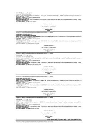 CONTRATANTE – Município de Piancó - PB.
CONTRATADO – CARLOS DE MENEZES
OBJETO – Prestação de serviços de MÉDICO, com lotação fixada no HOSPITAL DIA, vinculado a Secretaria Municipal de Saúde de Piancó, Estado da Paraíba, nos dias úteis, as 08:00
às 12:00 e das 13:00 às 17:00 horas.
FUNDAMENTO JURÍDICO – Lei n° 8.666/93 e alterações posteriores.
VIGÊNCIA – 01.02.2010 a 31.07.2010
DOTAÇÃO ORÇAMENTÁRIA-01.010– Fundo Municipal de Saúde; 10.302.2029.2051 – Manter o Saúde Plena (MAC- Média e Alta Complexidade Ambulatorial e Hospitalar); 31.90.04 -
Contratação por tempo determinado.
VALOR BRUTO MENSAL – R$ 2.000,00 (Dois Mil Reais).

                                                                          Publique-se e dê-se ciência.

                                                                     Paço Municipal, 01 de fevereiro de 2010


                                                                             Flavia Serra Galdino
                                                                                    Prefeita
CONTRATO DE PRESTAÇÃO DE SERVIÇO DE EXCEPCIONAL INTERESSE PÚBLICO - Nº 256/2010

CONTRATANTE – Município de Piancó - PB.
CONTRATADO – CLEONEIDE GOMEAS DE OLIVEIRA
OBJETO – Prestação de serviços de TECNICA DE ENFERMAGEM, com lotação fixada no HOSPITAL DIA, vinculado a Secretaria Municipal de Saúde de Piancó, Estado da Paraíba, nos
dias úteis, as 08:00 às 12:00 e das 13:00 às 17:00 horas.
FUNDAMENTO JURÍDICO – Lei n° 8.666/93 e alterações posteriores.
VIGÊNCIA – 01.02.2010 a 31.07.2010
DOTAÇÃO ORÇAMENTÁRIA- -01.010– Fundo Municipal de Saúde; 10.302.2029.2051 – Manter o Saúde Plena (MAC- Média e Alta Complexidade Ambulatorial e Hospitalar); 31.90.04
- Contratação por tempo determinado.
VALOR BRUTO MENSAL – R$ 510,00 (Quinhentos e Dez Reais).

                                                                          Publique-se e dê-se ciência.

                                                                     Paço Municipal, 01 de fevereiro de 2010


                                                                             Flavia Serra Galdino
                                                                                    Prefeita
CONTRATO DE PRESTAÇÃO DE SERVIÇO DE EXCEPCIONAL INTERESSE PÚBLICO - Nº 257/2010

CONTRATANTE – Município de Piancó - PB.
CONTRATADO – EDLENE SOARES DE SOUZA
OBJETO – Prestação de serviços de ENFERMEIRA, com lotação fixada no HOSPITAL DIA, vinculado a Secretaria Municipal de Saúde de Piancó, Estado da Paraíba, nos dias úteis, as
08:00 às 12:00 e das 13:00 às 17:00 horas.
FUNDAMENTO JURÍDICO – Lei n° 8.666/93 e alterações posteriores.
VIGÊNCIA – 01.02.2010 a 31.07.2010
DOTAÇÃO ORÇAMENTÁRIA- -01.010– Fundo Municipal de Saúde; 10.302.2029.2051 – Manter o Saúde Plena (MAC- Média e Alta Complexidade Ambulatorial e Hospitalar); 31.90.04 -
Contratação por tempo determinado.
VALOR BRUTO MENSAL – R$ 2.600,00 (Dois Mil e Seiscentos Reais).

                                                                          Publique-se e dê-se ciência.

                                                                     Paço Municipal, 01 de fevereiro de 2010


                                                                             Flavia Serra Galdino
                                                                                    Prefeita

CONTRATO DE PRESTAÇÃO DE SERVIÇO DE EXCEPCIONAL INTERESSE PÚBLICO - Nº 258/2010

CONTRATANTE – Município de Piancó - PB.
CONTRATADO – EDSON CANDIDO DA SILVA JUNIOR
OBJETO – Prestação de serviços de MEDICO, com lotação fixada no HOSPITAL DIA, vinculado a Secretaria Municipal de Saúde de Piancó, Estado da Paraíba, nos dias úteis, as 08:00
às 12:00 e das 13:00 às 17:00 horas.
FUNDAMENTO JURÍDICO – Lei n° 8.666/93 e alterações posteriores.
VIGÊNCIA – 01.02.2010 a 31.07.2010
DOTAÇÃO ORÇAMENTÁRIA-01.010– Fundo Municipal de Saúde; 10.302.2029.2051 – Manter o Saúde Plena (MAC- Média e Alta Complexidade Ambulatorial e Hospitalar); 31.90.04 -
Contratação por tempo determinado.
VALOR BRUTO MENSAL – R$ 2.000,00 (Dois Mil Reais).

                                                                          Publique-se e dê-se ciência.

                                                                     Paço Municipal, 01 de fevereiro de 2010


                                                                             Flavia Serra Galdino
                                                                                    Prefeita
CONTRATO DE PRESTAÇÃO DE SERVIÇO DE EXCEPCIONAL INTERESSE PÚBLICO - Nº 259/2010

CONTRATANTE – Município de Piancó - PB.
CONTRATADO – FRANCISCO NEUDO CAZÉ
OBJETO – Prestação de serviços de VIGIA, com lotação fixada no HOSPITAL DIA, vinculado a Secretaria Municipal de Saúde de Piancó, Estado da Paraíba, nos dias úteis, as 08:00 às
12:00 e das 13:00 às 17:00 horas.
FUNDAMENTO JURÍDICO – Lei n° 8.666/93 e alterações posteriores.
VIGÊNCIA – 01.02.2010 a 31.07.2010
DOTAÇÃO ORÇAMENTÁRIA-01.010– Fundo Municipal de Saúde; 10.302.2029.2051 – Manter o Saúde Plena (MAC- Média e Alta Complexidade Ambulatorial e Hospitalar); 31.90.04 -
Contratação por tempo determinado.
VALOR BRUTO MENSAL – R$ 510,00 (Quinhentos e Dez Reais).

                                                                          Publique-se e dê-se ciência.

                                                                     Paço Municipal, 01 de fevereiro de 2010


                                                                             Flavia Serra Galdino
                                                                                    Prefeita

                                                                                   DIÁRIO OFICIAL EDIÇÃO Nº 851 DE 01 a 15 DE FEVEREIRO DE 2010
CONTRATO DE PRESTAÇÃO DE SERVIÇO DE EXCEPCIONAL INTERESSE PÚBLICO - Nº 260/2010
 