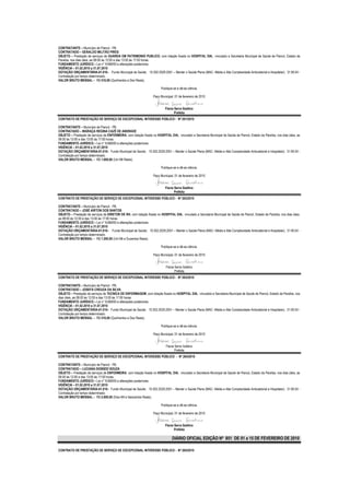 CONTRATANTE – Município de Piancó - PB.
CONTRATADO – GERALDO MILITÃO PIRES
OBJETO – Prestação de serviços de GUARDA EM PATRIMONIO PUBLICO, com lotação fixada no HOSPITAL DIA, vinculado a Secretaria Municipal de Saúde de Piancó, Estado da
Paraíba, nos dias úteis, as 08:00 às 12:00 e das 13:00 às 17:00 horas.
FUNDAMENTO JURÍDICO – Lei n° 8.666/93 e alterações posteriores.
VIGÊNCIA – 01.02.2010 a 31.07.2010
DOTAÇÃO ORÇAMENTÁRIA-01.010– Fundo Municipal de Saúde; 10.302.2029.2051 – Manter o Saúde Plena (MAC- Média e Alta Complexidade Ambulatorial e Hospitalar); 31.90.04 -
Contratação por tempo determinado.
VALOR BRUTO MENSAL – R$ 510,00 (Quinhentos e Dez Reais).

                                                                         Publique-se e dê-se ciência.

                                                                   Paço Municipal, 01 de fevereiro de 2010


                                                                            Flavia Serra Galdino
                                                                                   Prefeita
CONTRATO DE PRESTAÇÃO DE SERVIÇO DE EXCEPCIONAL INTERESSE PÚBLICO - Nº 261/2010

CONTRATANTE – Município de Piancó - PB.
CONTRATADO – INGRAÇA REGINA CAZÉ DE ANDRADE
OBJETO – Prestação de serviços de ENFERMEIRA, com lotação fixada no HOSPITAL DIA, vinculado a Secretaria Municipal de Saúde de Piancó, Estado da Paraíba, nos dias úteis, as
08:00 às 12:00 e das 13:00 às 17:00 horas.
FUNDAMENTO JURÍDICO – Lei n° 8.666/93 e alterações posteriores.
VIGÊNCIA – 01.02.2010 a 31.07.2010
DOTAÇÃO ORÇAMENTÁRIA-01.010– Fundo Municipal de Saúde; 10.302.2029.2051 – Manter o Saúde Plena (MAC- Média e Alta Complexidade Ambulatorial e Hospitalar); 31.90.04 -
Contratação por tempo determinado.
VALOR BRUTO MENSAL – R$ 1.000,00 (Um Mil Reais).

                                                                         Publique-se e dê-se ciência.

                                                                   Paço Municipal, 01 de fevereiro de 2010


                                                                            Flavia Serra Galdino
                                                                                   Prefeita
CONTRATO DE PRESTAÇÃO DE SERVIÇO DE EXCEPCIONAL INTERESSE PÚBLICO - Nº 262/2010

CONTRATANTE – Município de Piancó - PB.
CONTRATADO – JOSÉ AIRTON DOS SANTOS
OBJETO – Prestação de serviços de DIRETOR DE RH, com lotação fixada no HOSPITAL DIA, vinculado a Secretaria Municipal de Saúde de Piancó, Estado da Paraíba, nos dias úteis,
as 08:00 às 12:00 e das 13:00 às 17:00 horas.
FUNDAMENTO JURÍDICO – Lei n° 8.666/93 e alterações posteriores.
VIGÊNCIA – 01.02.2010 a 31.07.2010
DOTAÇÃO ORÇAMENTÁRIA-01.010– Fundo Municipal de Saúde; 10.302.2029.2051 – Manter o Saúde Plena (MAC- Média e Alta Complexidade Ambulatorial e Hospitalar); 31.90.04 -
Contratação por tempo determinado.
VALOR BRUTO MENSAL – R$ 1.200,00 (Um Mil e Duzentos Reais).

                                                                         Publique-se e dê-se ciência.

                                                                   Paço Municipal, 01 de fevereiro de 2010


                                                                            Flavia Serra Galdino
                                                                                   Prefeita
CONTRATO DE PRESTAÇÃO DE SERVIÇO DE EXCEPCIONAL INTERESSE PÚBLICO - Nº 263/2010

CONTRATANTE – Município de Piancó - PB.
CONTRATADO – JOSEFA CREUZA DA SILVA
OBJETO – Prestação de serviços de TECNICA DE ENFERMAGEM, com lotação fixada no HOSPITAL DIA, vinculado a Secretaria Municipal de Saúde de Piancó, Estado da Paraíba, nos
dias úteis, as 08:00 às 12:00 e das 13:00 às 17:00 horas.
FUNDAMENTO JURÍDICO – Lei n° 8.666/93 e alterações posteriores.
VIGÊNCIA – 01.02.2010 a 31.07.2010
DOTAÇÃO ORÇAMENTÁRIA-01.010– Fundo Municipal de Saúde; 10.302.2029.2051 – Manter o Saúde Plena (MAC- Média e Alta Complexidade Ambulatorial e Hospitalar); 31.90.04 -
Contratação por tempo determinado.
VALOR BRUTO MENSAL – R$ 510,00 (Quinhentos e Dez Reais).

                                                                         Publique-se e dê-se ciência.

                                                                   Paço Municipal, 01 de fevereiro de 2010


                                                                            Flavia Serra Galdino
                                                                                   Prefeita
CONTRATO DE PRESTAÇÃO DE SERVIÇO DE EXCEPCIONAL INTERESSE PÚBLICO - Nº 264/2010

CONTRATANTE – Município de Piancó - PB.
CONTRATADO – LUCIANA DIONÍZIO SOUZA
OBJETO – Prestação de serviços de ENFERMEIRA, com lotação fixada no HOSPITAL DIA, vinculado a Secretaria Municipal de Saúde de Piancó, Estado da Paraíba, nos dias úteis, as
08:00 às 12:00 e das 13:00 às 17:00 horas.
FUNDAMENTO JURÍDICO – Lei n° 8.666/93 e alterações posteriores.
VIGÊNCIA – 01.02.2010 a 31.07.2010
DOTAÇÃO ORÇAMENTÁRIA-01.010– Fundo Municipal de Saúde; 10.302.2029.2051 – Manter o Saúde Plena (MAC- Média e Alta Complexidade Ambulatorial e Hospitalar); 31.90.04 -
Contratação por tempo determinado.
VALOR BRUTO MENSAL – R$ 2.600,00 (Dois Mil e Seiscentos Reais).

                                                                         Publique-se e dê-se ciência.

                                                                   Paço Municipal, 01 de fevereiro de 2010


                                                                            Flavia Serra Galdino
                                                                                   Prefeita

                                                                                 DIÁRIO OFICIAL EDIÇÃO Nº 851 DE 01 a 15 DE FEVEREIRO DE 2010

CONTRATO DE PRESTAÇÃO DE SERVIÇO DE EXCEPCIONAL INTERESSE PÚBLICO - Nº 265/2010
 