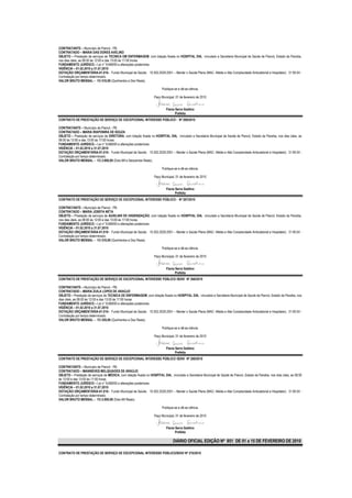 CONTRATANTE – Município de Piancó - PB.
CONTRATADO – MARIA DAS DORES AVELINO
OBJETO – Prestação de serviços de TECNICA EM ENFERMAGEM, com lotação fixada no HOSPITAL DIA, vinculado a Secretaria Municipal de Saúde de Piancó, Estado da Paraíba,
nos dias úteis, as 08:00 às 12:00 e das 13:00 às 17:00 horas.
FUNDAMENTO JURÍDICO – Lei n° 8.666/93 e alterações posteriores.
VIGÊNCIA – 01.02.2010 a 31.07.2010
DOTAÇÃO ORÇAMENTÁRIA-01.010– Fundo Municipal de Saúde; 10.302.2029.2051 – Manter o Saúde Plena (MAC- Média e Alta Complexidade Ambulatorial e Hospitalar); 31.90.04 -
Contratação por tempo determinado.
VALOR BRUTO MENSAL – R$ 510,00 (Quinhentos e Dez Reais).

                                                                         Publique-se e dê-se ciência.

                                                                    Paço Municipal, 01 de fevereiro de 2010


                                                                            Flavia Serra Galdino
                                                                                   Prefeita
CONTRATO DE PRESTAÇÃO DE SERVIÇO DE EXCEPCIONAL INTERESSE PÚBLICO - Nº 266/2010

CONTRATANTE – Município de Piancó - PB.
CONTRATADO – MARIA IRAPONIRA DE SOUZA
OBJETO – Prestação de serviços de DIRETORA, com lotação fixada no HOSPITAL DIA, vinculado a Secretaria Municipal de Saúde de Piancó, Estado da Paraíba, nos dias úteis, as
08:00 às 12:00 e das 13:00 às 17:00 horas.
FUNDAMENTO JURÍDICO – Lei n° 8.666/93 e alterações posteriores.
VIGÊNCIA – 01.02.2010 a 31.07.2010
DOTAÇÃO ORÇAMENTÁRIA-01.010– Fundo Municipal de Saúde; 10.302.2029.2051 – Manter o Saúde Plena (MAC- Média e Alta Complexidade Ambulatorial e Hospitalar); 31.90.04 -
Contratação por tempo determinado.
VALOR BRUTO MENSAL – R$ 2.600,00 (Dois Mil e Seiscentos Reais).

                                                                         Publique-se e dê-se ciência.

                                                                    Paço Municipal, 01 de fevereiro de 2010


                                                                            Flavia Serra Galdino
                                                                                   Prefeita
CONTRATO DE PRESTAÇÃO DE SERVIÇO DE EXCEPCIONAL INTERESSE PÚBLICO - Nº 267/2010

CONTRATANTE – Município de Piancó - PB.
CONTRATADO – MARIA JOSEFA NETA
OBJETO – Prestação de serviços de AUXILIAR DE HIGIENIZAÇÃO, com lotação fixada no HOSPITAL DIA, vinculado a Secretaria Municipal de Saúde de Piancó, Estado da Paraíba,
nos dias úteis, as 08:00 às 12:00 e das 13:00 às 17:00 horas.
FUNDAMENTO JURÍDICO – Lei n° 8.666/93 e alterações posteriores.
VIGÊNCIA – 01.02.2010 a 31.07.2010
DOTAÇÃO ORÇAMENTÁRIA-01.010– Fundo Municipal de Saúde; 10.302.2029.2051 – Manter o Saúde Plena (MAC- Média e Alta Complexidade Ambulatorial e Hospitalar); 31.90.04 -
Contratação por tempo determinado.
VALOR BRUTO MENSAL – R$ 510,00 (Quinhentos e Dez Reais).

                                                                         Publique-se e dê-se ciência.

                                                                    Paço Municipal, 01 de fevereiro de 2010


                                                                            Flavia Serra Galdino
                                                                                   Prefeita
CONTRATO DE PRESTAÇÃO DE SERVIÇO DE EXCEPCIONAL INTERESSE PÚBLICO /SDIV/ Nº 268/2010

CONTRATANTE – Município de Piancó - PB.
CONTRATADO – MARIA ZUILA LOPES DE ARAÚJO
OBJETO – Prestação de serviços de TECNICA DE ENFERMAGEM, com lotação fixada no HOSPITAL DIA, vinculado a Secretaria Municipal de Saúde de Piancó, Estado da Paraíba, nos
dias úteis, as 08:00 às 12:00 e das 13:00 às 17:00 horas.
FUNDAMENTO JURÍDICO – Lei n° 8.666/93 e alterações posteriores.
VIGÊNCIA – 01.02.2010 a 31.07.2010
DOTAÇÃO ORÇAMENTÁRIA-01.010– Fundo Municipal de Saúde; 10.302.2029.2051 – Manter o Saúde Plena (MAC- Média e Alta Complexidade Ambulatorial e Hospitalar); 31.90.04 -
Contratação por tempo determinado.
VALOR BRUTO MENSAL – R$ 520,00 (Quinhentos e Dez Reais).

                                                                         Publique-se e dê-se ciência.

                                                                    Paço Municipal, 01 de fevereiro de 2010


                                                                            Flavia Serra Galdino
                                                                                   Prefeita
CONTRATO DE PRESTAÇÃO DE SERVIÇO DE EXCEPCIONAL INTERESSE PÚBLICO /SDIV/ Nº 269/2010

CONTRATANTE – Município de Piancó - PB.
CONTRATADO – MANINEVES MELQUIADES DE ARAÚJO
OBJETO – Prestação de serviços de MÉDICA, com lotação fixada no HOSPITAL DIA, vinculado a Secretaria Municipal de Saúde de Piancó, Estado da Paraíba, nos dias úteis, as 08:00
às 12:00 e das 13:00 às 17:00 horas.
FUNDAMENTO JURÍDICO – Lei n° 8.666/93 e alterações posteriores.
VIGÊNCIA – 01.02.2010 a 31.07.2010
DOTAÇÃO ORÇAMENTÁRIA-01.010– Fundo Municipal de Saúde; 10.302.2029.2051 – Manter o Saúde Plena (MAC- Média e Alta Complexidade Ambulatorial e Hospitalar); 31.90.04 -
Contratação por tempo determinado.
VALOR BRUTO MENSAL – R$ 2.000,00 (Dois Mil Reais).

                                                                         Publique-se e dê-se ciência.

                                                                    Paço Municipal, 01 de fevereiro de 2010


                                                                            Flavia Serra Galdino
                                                                                   Prefeita

                                                                                  DIÁRIO OFICIAL EDIÇÃO Nº 851 DE 01 a 15 DE FEVEREIRO DE 2010

CONTRATO DE PRESTAÇÃO DE SERVIÇO DE EXCEPCIONAL INTERESSE PÚBLICO/SDIV/ Nº 270/2010
 
