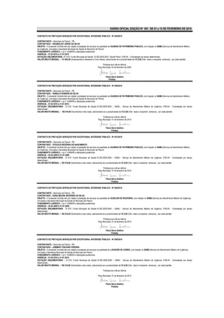DIÁRIO OFICIAL EDIÇÃO Nº 851 DE 01 a 15 DE FEVEREIRO DE 2010

CONTRATO DE PRETAÇÃO SERVIÇOS POR EXCEPCIONAL INTERESSE PÚBLICO - Nº 055/2010

CONTRATANTE – Município de Piancó - PB.
CONTRATADO – REGINALDO JORGE DA SILVA
OBJETO – O presente Contrato tem por objeto a prestação de serviços na qualidade de GUARDA DE PATRIMONIO PUBLICO, com lotação no SAMU (Serviço de Atendimento Médico
de Urgência), vinculada a Secretaria Municipal de Saúde do Município de Piancó.
FUNDAMENTO JURÍDICO – Lei n° 8.666/93 e alterações posteriores.
VIGÊNCIA – 01.02.2010 a 31.07.2010
DOTAÇÃO ORÇAMENTÁRIA –01.010- Fundo Municipal de Saúde; 10.302.0020.2051; Saúde Plena; 3190.04 – Contratação por tempo determinado.
VALOR BRUTO MENSAL – R$ 465,00 (Quatrocentos e Sessenta e Cinco Reais), adicionando-se a produtividade de R$ 8,50 (Oito reais e cinqüenta centavos), por cada plantão

                                                                       Publique-se e dê-se ciência.
                                                                  Paço Municipal, 02 de fevereiro de 2009.



                                                                           Flávia Serra Galdino
                                                                              Prefeita

CONTRATO DE PRETAÇÃO SERVIÇOS POR EXCEPCIONAL INTERESSE PÚBLICO - Nº 056/2010

CONTRATANTE – Município de Piancó - PB.
CONTRATADO – ROMULO ROBSON DA SILVA
OBJETO – O presente Contrato tem por objeto a prestação de serviços na qualidade de GUARDA DE PATRIMONIO PUBLICO, com lotação no SAMU (Serviço de Atendimento Médico
de Urgência), vinculada a Secretaria Municipal de Saúde do Município de Piancó.
FUNDAMENTO JURÍDICO – Lei n° 8.666/93 e alterações posteriores.
VIGÊNCIA – 01.02.2010 a 31.07.2010
DOTAÇÃO ORÇAMENTÁRIA - 01.010- Fundo Municipal de Saúde;10.302.2029.2054 – SAMU - Serviço de Atendimento Médico de Urgência; 3190.04 - Contratação por tempo
determinado..
VALOR BRUTO MENSAL – R$ 510,00 (Quinhentos e dez reais), adicionando-se a produtividade de R$ 8,50 (Oito reais e cinqüenta centavos), por cada plantão

                                                                       Publique-se e dê-se ciência
                                                                  Paço Municipal, 01 de fevereiro de 2010


                                                                           Flávia Serra Galdino
                                                                                  Prefeita

CONTRATO DE PRETAÇÃO SERVIÇOS POR EXCEPCIONAL INTERESSE PÚBLICO - Nº 057/2010

CONTRATANTE – Município de Piancó - PB.
CONTRATADO – OTACILIO BEZERRA DO NASCIMENTO
OBJETO – O presente Contrato tem por objeto a prestação de serviços na qualidade de GUARDA DE PATRIMONIO PUBLICO, com lotação no SAMU (Serviço de Atendimento Médico
de Urgência), vinculada a Secretaria Municipal de Saúde do Município de Piancó.
FUNDAMENTO JURÍDICO – Lei n° 8.666/93 e alterações posteriores.
VIGÊNCIA – 02.02.2009 A 31.07.2009
DOTAÇÃO ORÇAMENTÁRIA - 01.010- Fundo Municipal de Saúde;10.302.2029.2054 – SAMU - Serviço de Atendimento Médico de Urgência; 3190.04 - Contratação por tempo
determinado..
VALOR BRUTO MENSAL – R$ 510,00 (Quinhentos e dez reais), adicionando-se a produtividade de R$ 8,50 (Oito reais e cinqüenta centavos), por cada plantão

                                                                       Publique-se e dê-se ciência
                                                                  Paço Municipal, 01 de fevereiro de 2010


                                                                           Flávia Serra Galdino
                                                                                  Prefeita

CONTRATO DE PRETAÇÃO SERVIÇOS POR EXCEPCIONAL INTERESSE PÚBLICO - Nº 058/2010

CONTRATANTE – Município de Piancó - PB.
CONTRATADO – EDNA MOURA SEVERINO DA SILVA
OBJETO – O presente Contrato tem por objeto a prestação de serviços na qualidade de AUXILIAR DE ROUPARIA, com lotação no SAMU (Serviço de Atendimento Médico de Urgência),
vinculada a Secretaria Municipal de Saúde do Município de Piancó.
FUNDAMENTO JURÍDICO – Lei n° 8.666/93 e alterações posteriores.
VIGÊNCIA – 02.02.2009 A 31.07.2009
DOTAÇÃO ORÇAMENTÁRIA - 01.010- Fundo Municipal de Saúde;10.302.2029.2054 – SAMU - Serviço de Atendimento Médico de Urgência; 3190.04 - Contratação por tempo
determinado..
VALOR BRUTO MENSAL – R$ 510,00 (Quinhentos e dez reais), adicionando-se a produtividade de R$ 8,50 (Oito reais e cinqüenta centavos), por cada plantão

                                                                       Publique-se e dê-se ciência
                                                                  Paço Municipal, 01 de fevereiro de 2010


                                                                           Flávia Serra Galdino
                                                                                  Prefeita

CONTRATO DE PRETAÇÃO SERVIÇOS POR EXCEPCIONAL INTERESSE PÚBLICO - Nº 059/2010

CONTRATANTE – Município de Piancó - PB.
CONTRATADO – JOMMAR TOSCANO PÉREIRA
OBJETO – O presente Contrato tem por objeto a prestação de serviços na qualidade de LAVADOR DE CARRO, com lotação no SAMU (Serviço de Atendimento Médico de Urgência),
vinculada a Secretaria Municipal de Saúde do Município de Piancó.
FUNDAMENTO JURÍDICO – Lei n° 8.666/93 e alterações posteriores.
VIGÊNCIA – 01.02.2010 a 31.07.2010
DOTAÇÃO ORÇAMENTÁRIA -; 01.010- Fundo Municipal de Saúde;10.302.2029.2054 – SAMU - Serviço de Atendimento Médico de Urgência; 3190.04 - Contratação por tempo
determinado..
VALOR BRUTO MENSAL – R$ 510,00 (Quinhentos e dez reais), adicionando-se a produtividade de R$ 8,50 (Oito reais e cinqüenta centavos), por cada plantão

                                                                        Publique-se e dê-se ciência

                                                                  Paço Municipal, 01 de fevereiro de 2010


                                                                           Flávia Serra Galdino
                                                                                  Prefeita
 